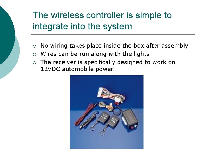 The wireless controller is simple to integrate into the system ¡ ¡ ¡ No