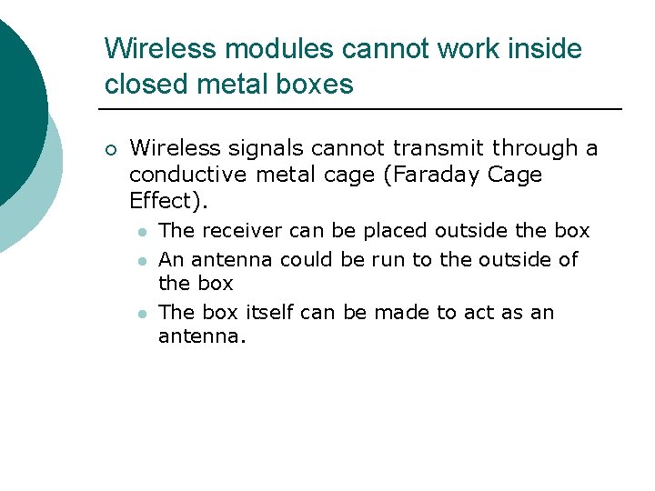 Wireless modules cannot work inside closed metal boxes ¡ Wireless signals cannot transmit through