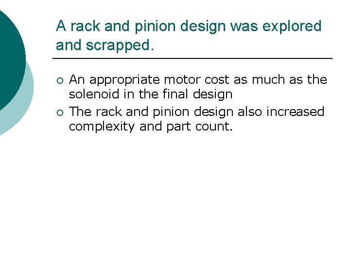 A rack and pinion design was explored and scrapped. ¡ ¡ An appropriate motor