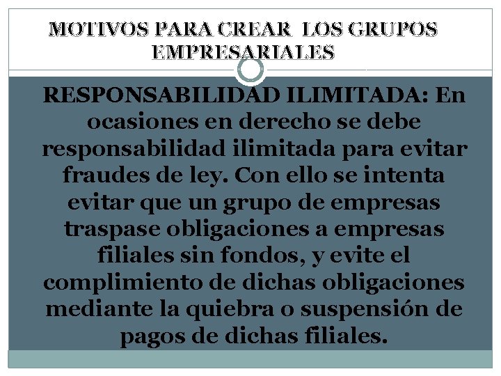 MOTIVOS PARA CREAR LOS GRUPOS EMPRESARIALES RESPONSABILIDAD ILIMITADA: En ocasiones en derecho se debe