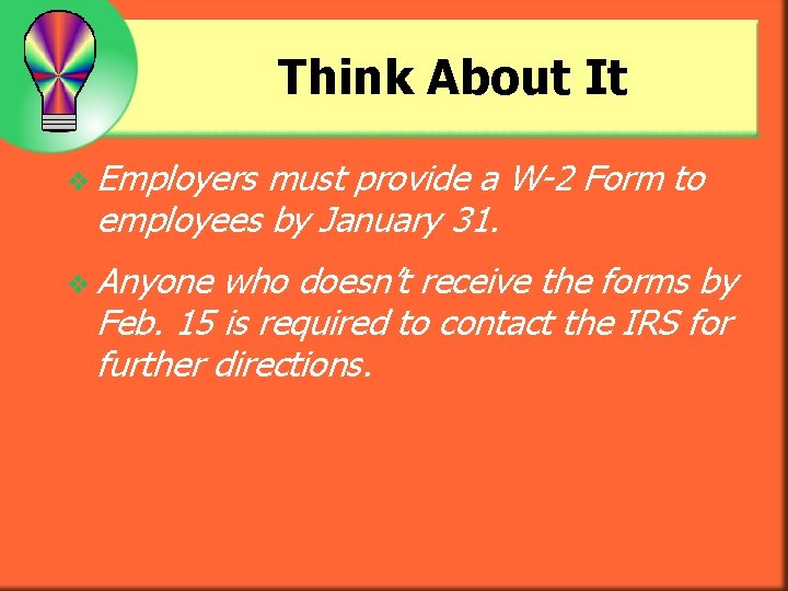 Think About It v Employers must provide a W-2 Form to employees by January