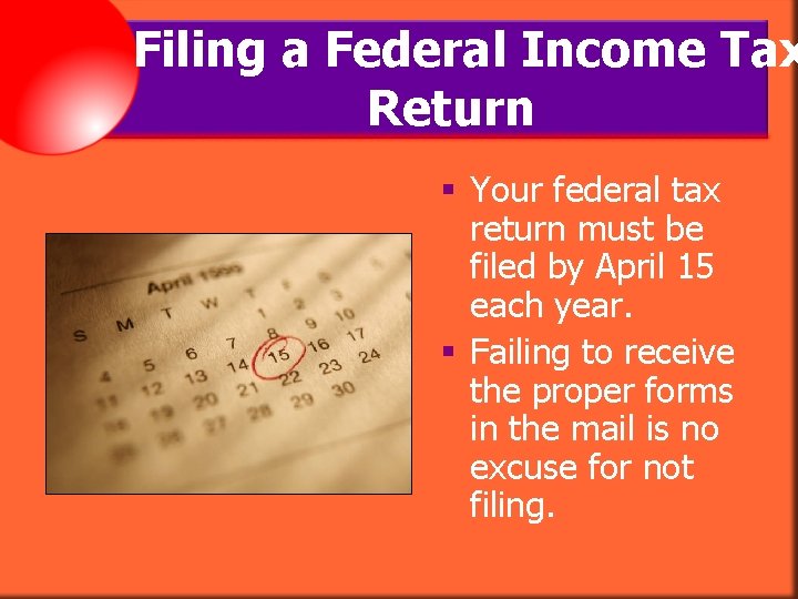 Filing a Federal Income Tax Return § Your federal tax return must be filed