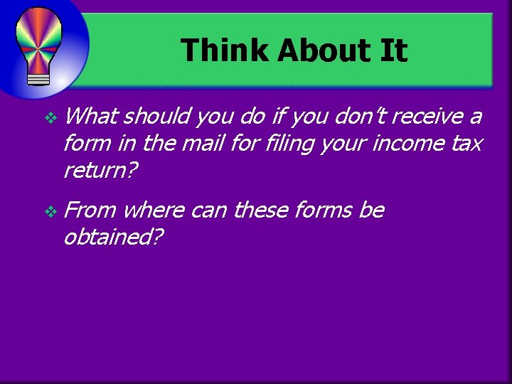 Think About It v What should you do if you don’t receive a form