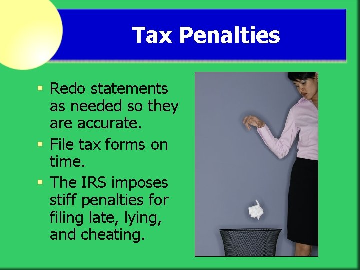 Tax Penalties § Redo statements as needed so they are accurate. § File tax