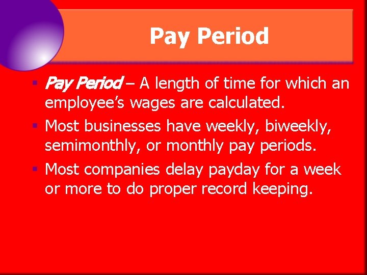 Pay Period § Pay Period – A length of time for which an employee’s