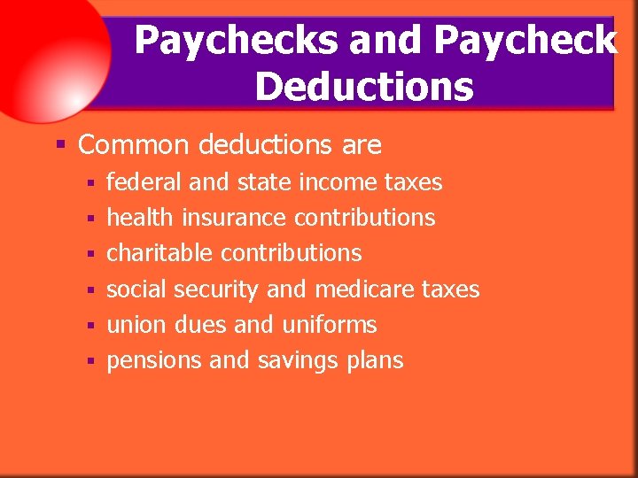 Paychecks and Paycheck Deductions § Common deductions are § § § federal and state