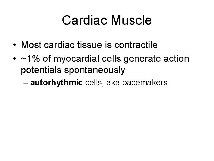 Cardiac Muscle • Most cardiac tissue is contractile • ~1% of myocardial cells generate