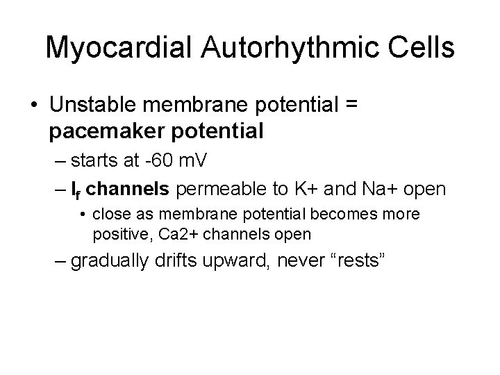 Myocardial Autorhythmic Cells • Unstable membrane potential = pacemaker potential – starts at -60