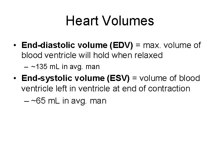 Heart Volumes • End-diastolic volume (EDV) = max. volume of blood ventricle will hold