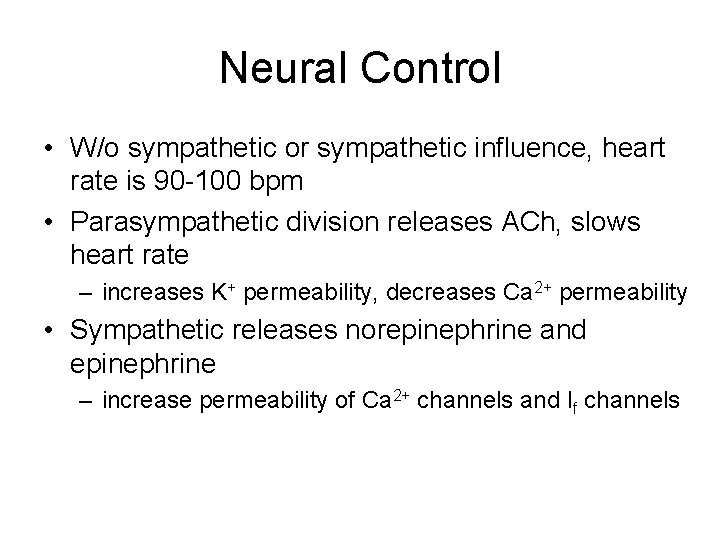 Neural Control • W/o sympathetic or sympathetic influence, heart rate is 90 -100 bpm