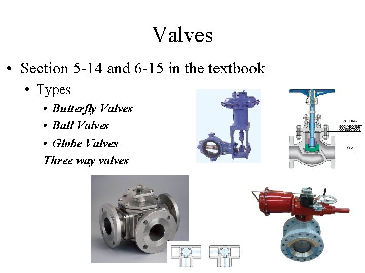 Valves • Section 5 -14 and 6 -15 in the textbook • Types •