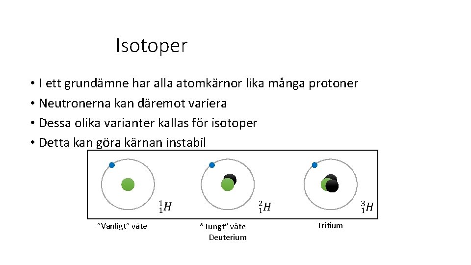 Isotoper • I ett grundämne har alla atomkärnor lika många protoner • Neutronerna kan