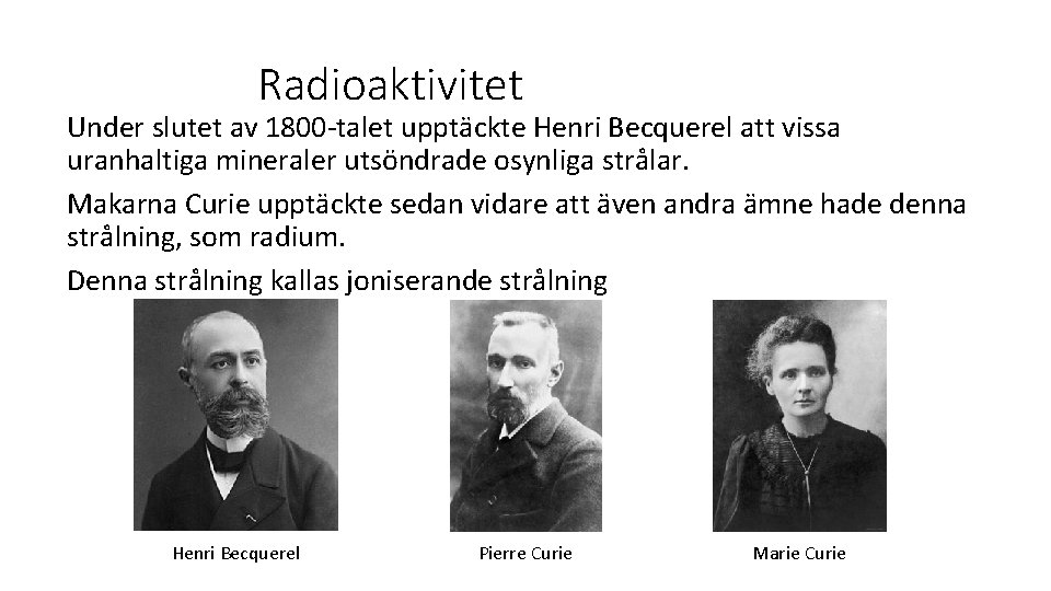 Radioaktivitet Under slutet av 1800 -talet upptäckte Henri Becquerel att vissa uranhaltiga mineraler utsöndrade