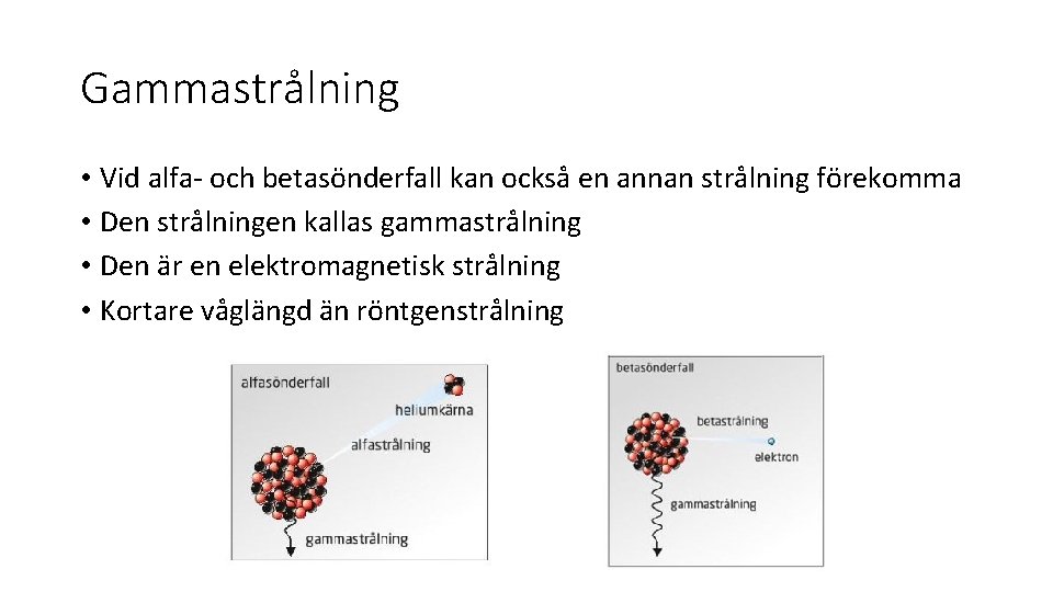 Gammastrålning • Vid alfa- och betasönderfall kan också en annan strålning förekomma • Den