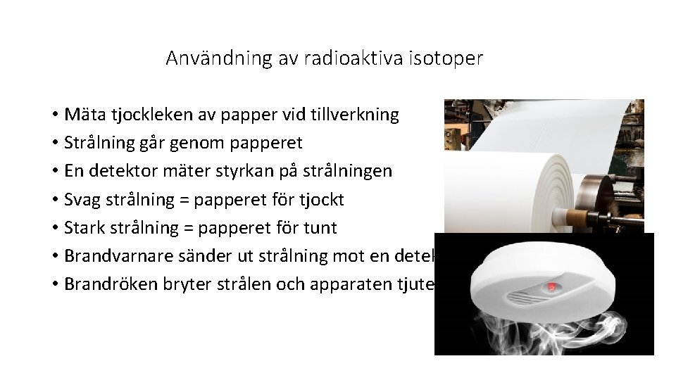 Användning av radioaktiva isotoper • Mäta tjockleken av papper vid tillverkning • Strålning går