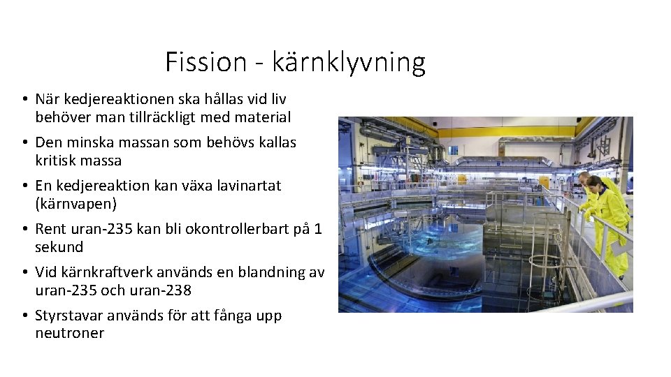 Fission - kärnklyvning • När kedjereaktionen ska hållas vid liv behöver man tillräckligt med