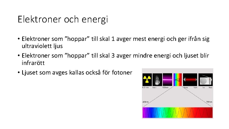 Elektroner och energi • Elektroner som ”hoppar” till skal 1 avger mest energi och