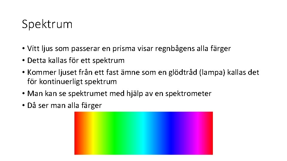 Spektrum • Vitt ljus som passerar en prisma visar regnbågens alla färger • Detta