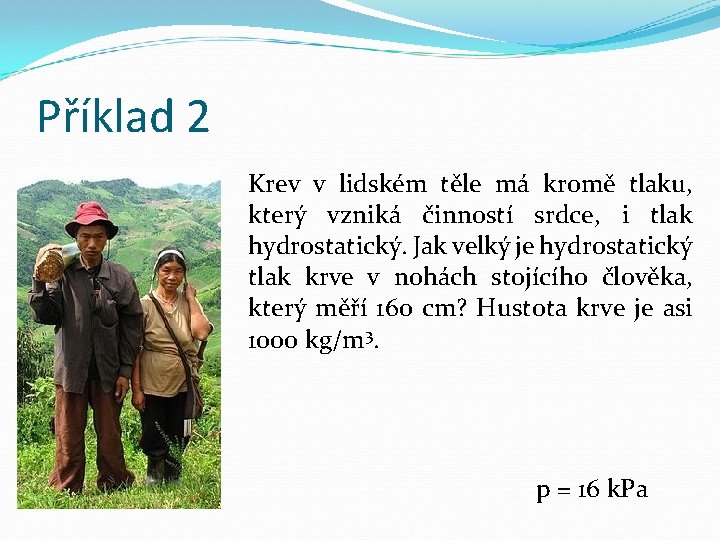 Příklad 2 Krev v lidském těle má kromě tlaku, který vzniká činností srdce, i