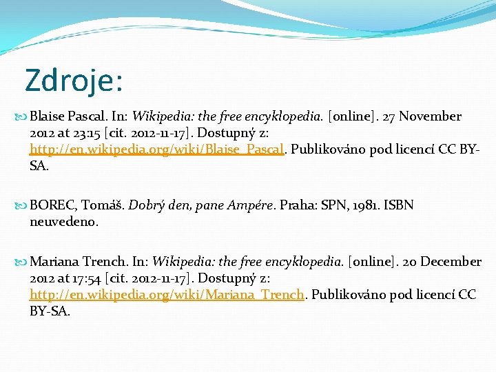 Zdroje: Blaise Pascal. In: Wikipedia: the free encyklopedia. [online]. 27 November 2012 at 23: