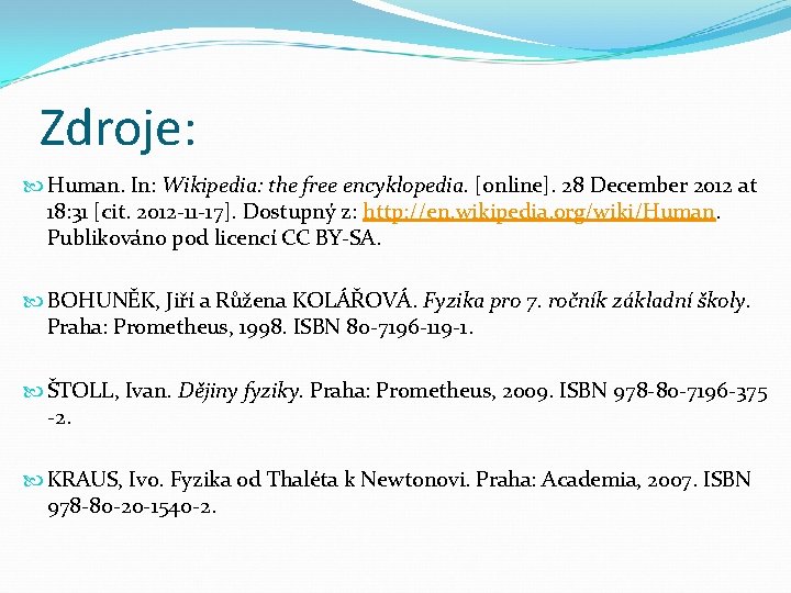 Zdroje: Human. In: Wikipedia: the free encyklopedia. [online]. 28 December 2012 at 18: 31