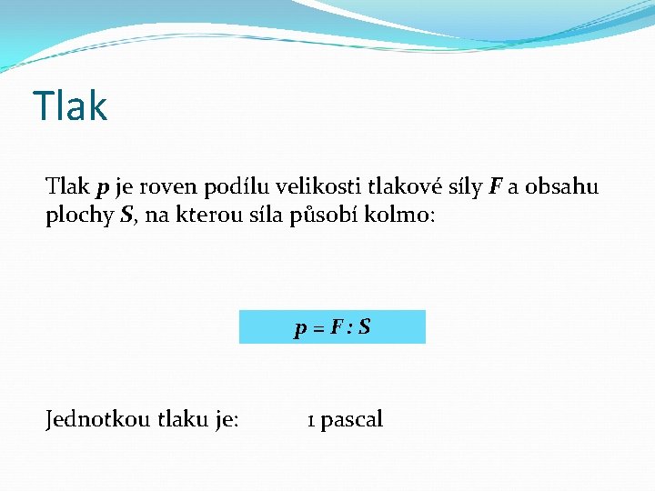 Tlak p je roven podílu velikosti tlakové síly F a obsahu plochy S, na