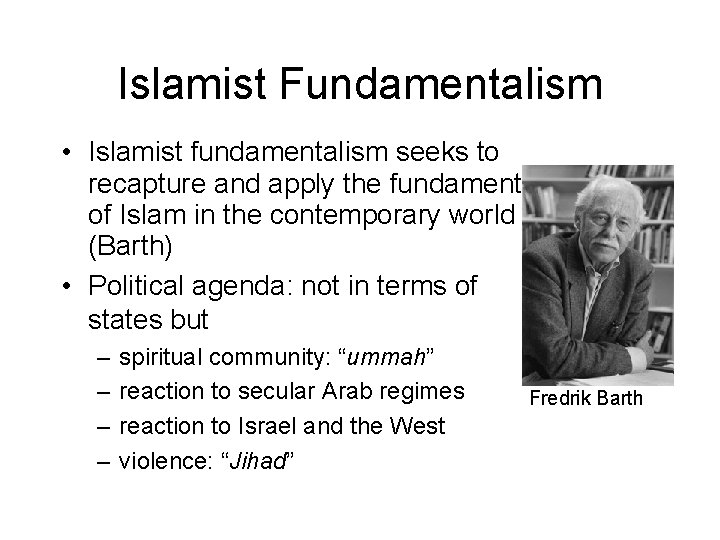 Islamist Fundamentalism • Islamist fundamentalism seeks to recapture and apply the fundamentals of Islam