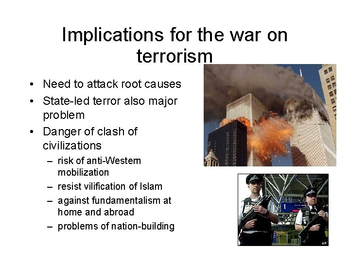 Implications for the war on terrorism • Need to attack root causes • State-led