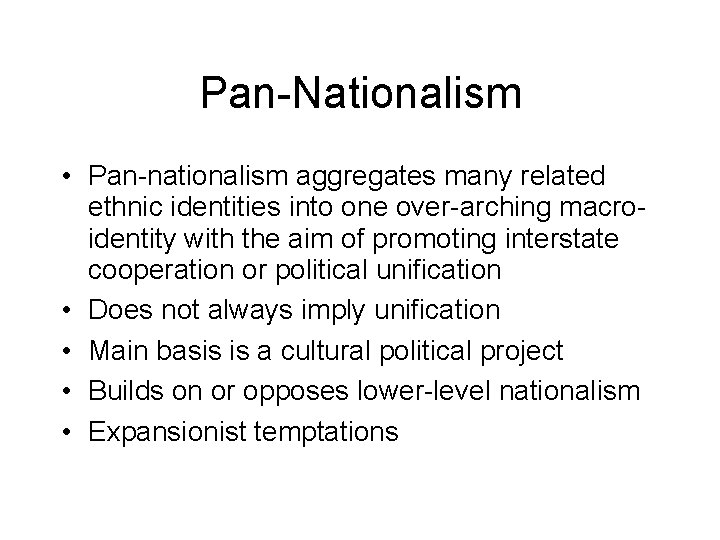 Pan-Nationalism • Pan-nationalism aggregates many related ethnic identities into one over-arching macroidentity with the