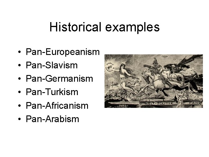 Historical examples • • • Pan-Europeanism Pan-Slavism Pan-Germanism Pan-Turkism Pan-Africanism Pan-Arabism 