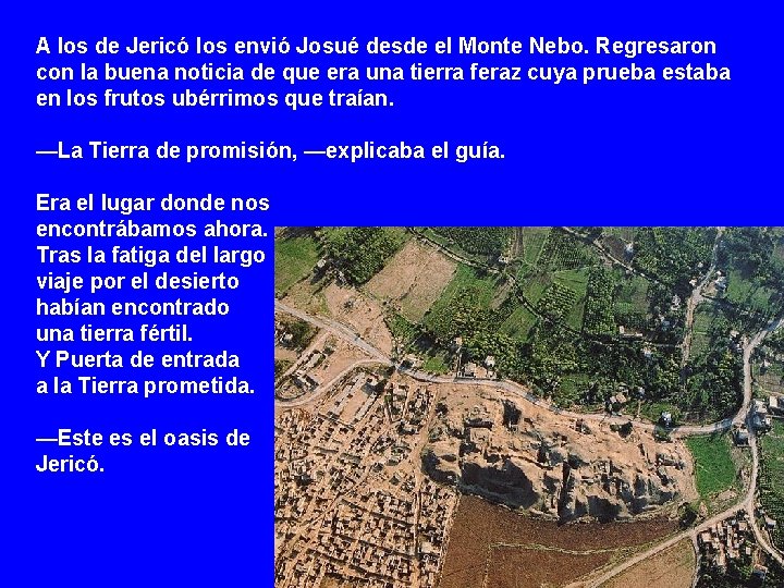 A los de Jericó los envió Josué desde el Monte Nebo. Regresaron con la