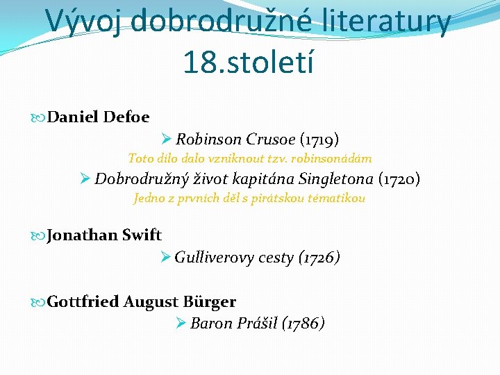 Vývoj dobrodružné literatury 18. století Daniel Defoe Ø Robinson Crusoe (1719) Toto dílo dalo