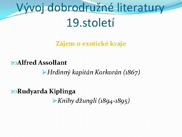 Vývoj dobrodružné literatury 19. století Zájem o exotické kraje Alfred Assollant Ø Hrdinný kapitán