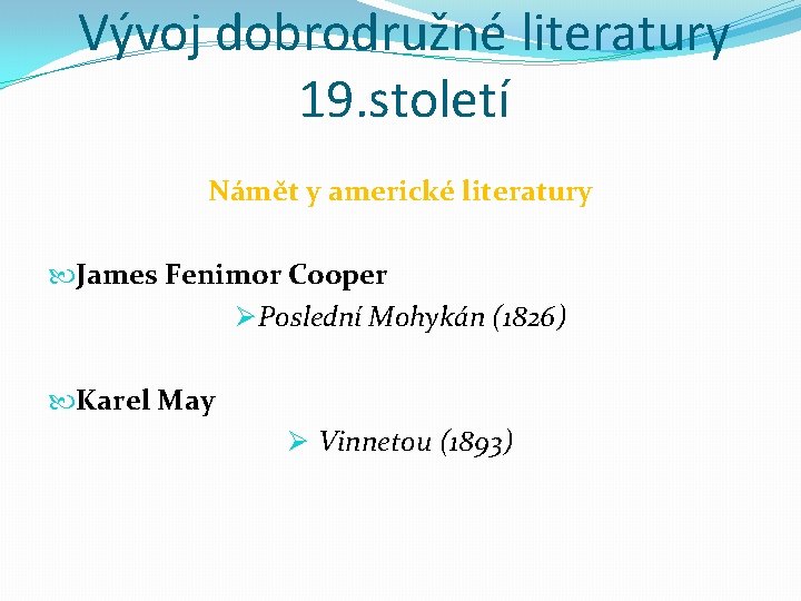 Vývoj dobrodružné literatury 19. století Námět y americké literatury James Fenimor Cooper Ø Poslední