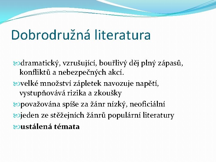 Dobrodružná literatura dramatický, vzrušující, bouřlivý děj plný zápasů, konfliktů a nebezpečných akcí. velké množství