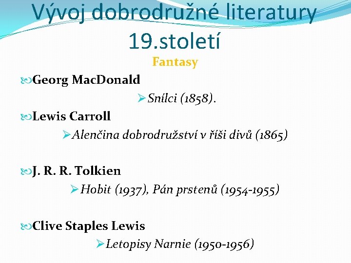 Vývoj dobrodružné literatury 19. století Fantasy Georg Mac. Donald Ø Snílci (1858). Lewis Carroll