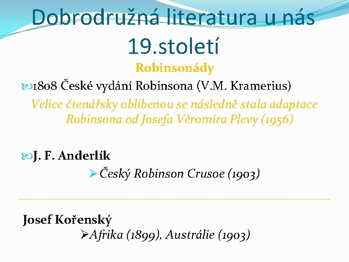 Dobrodružná literatura u nás 19. století Robinsonády 1808 České vydání Robinsona (V. M. Kramerius)