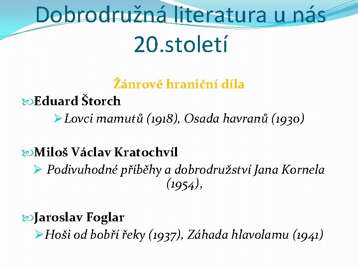 Dobrodružná literatura u nás 20. století Žánrově hraniční díla Eduard Štorch Ø Lovci mamutů