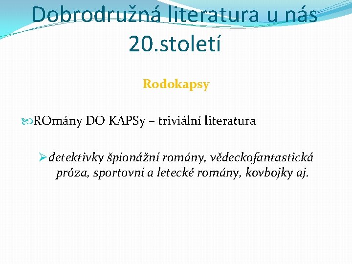 Dobrodružná literatura u nás 20. století Rodokapsy ROmány DO KAPSy – triviální literatura Ø