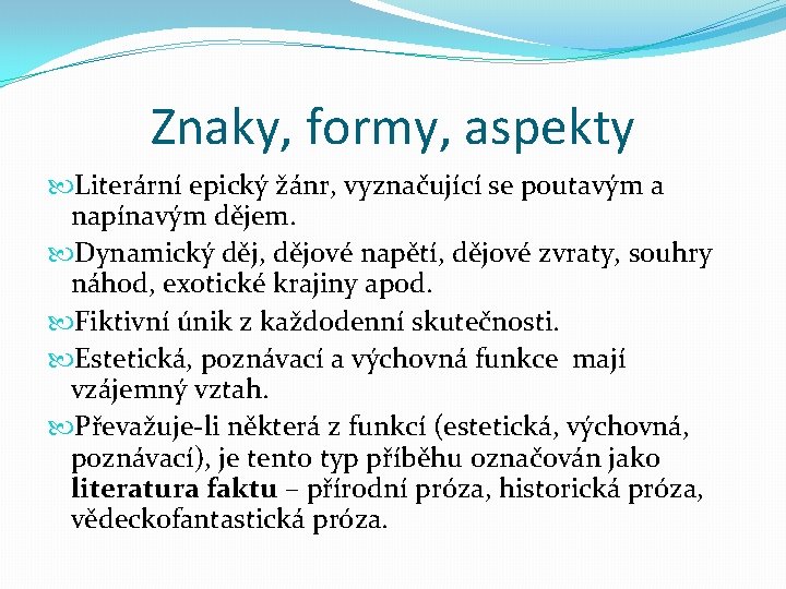 Znaky, formy, aspekty Literární epický žánr, vyznačující se poutavým a napínavým dějem. Dynamický děj,