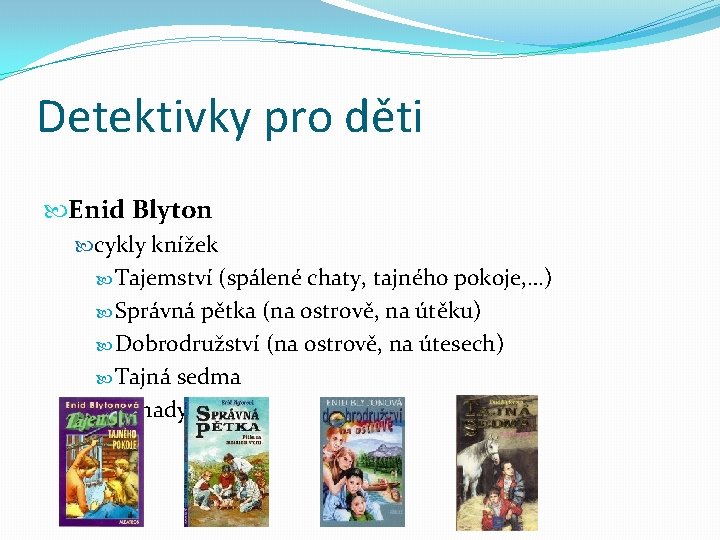 Detektivky pro děti Enid Blyton cykly knížek Tajemství (spálené chaty, tajného pokoje, …) Správná