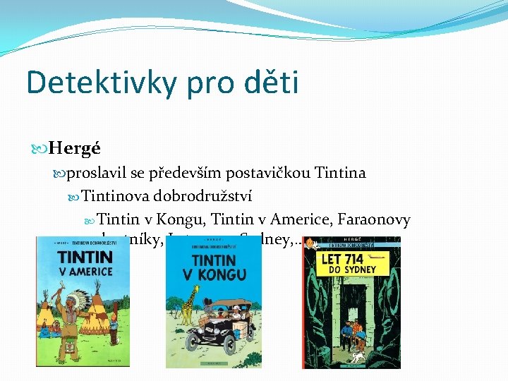 Detektivky pro děti Hergé proslavil se především postavičkou Tintina Tintinova dobrodružství Tintin v Kongu,