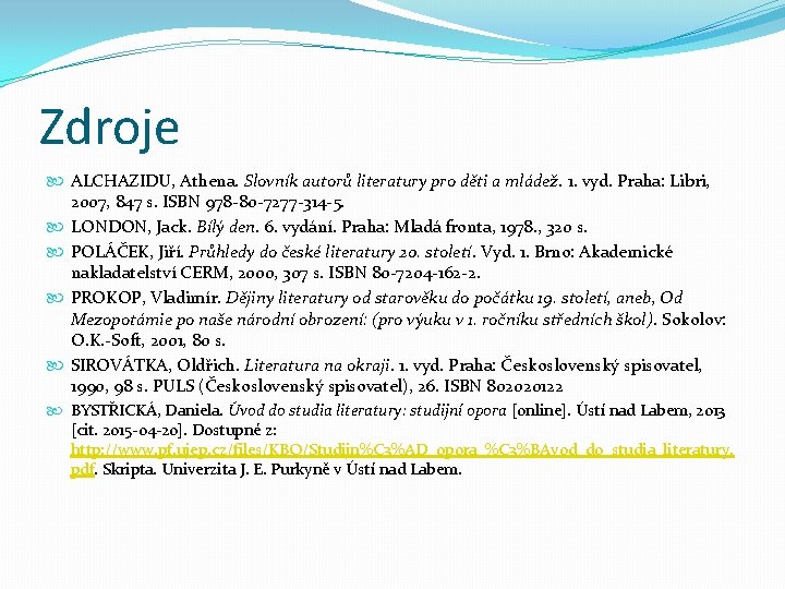 Zdroje ALCHAZIDU, Athena. Slovník autorů literatury pro děti a mládež. 1. vyd. Praha: Libri,