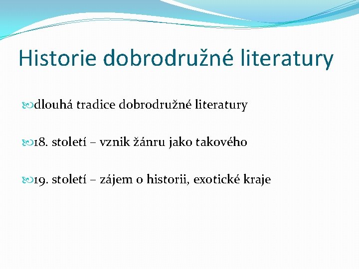 Historie dobrodružné literatury dlouhá tradice dobrodružné literatury 18. století – vznik žánru jako takového