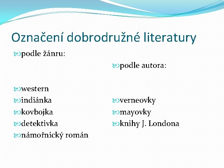 Označení dobrodružné literatury podle žánru: podle autora: western indiánka kovbojka detektivka námořnický román verneovky