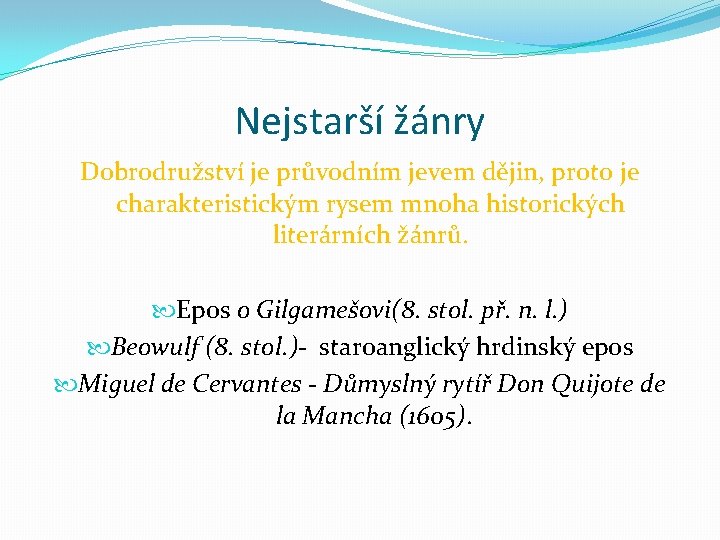 Nejstarší žánry Dobrodružství je průvodním jevem dějin, proto je charakteristickým rysem mnoha historických literárních