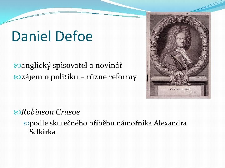 Daniel Defoe anglický spisovatel a novinář zájem o politiku – různé reformy Robinson Crusoe