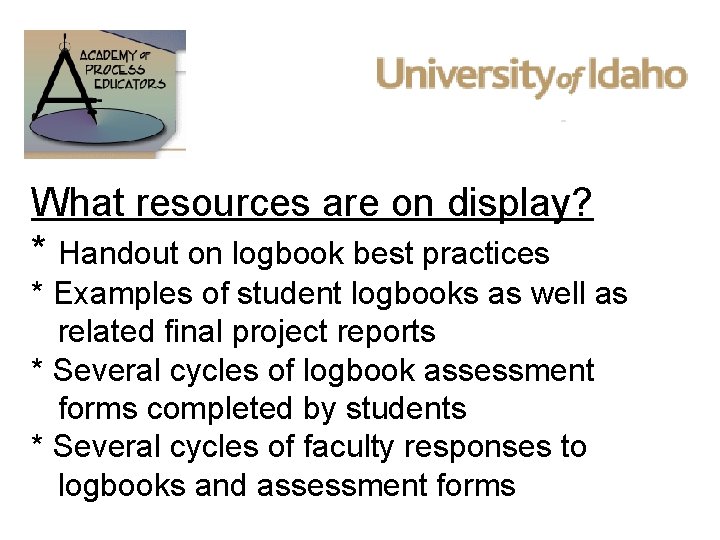 What resources are on display? * Handout on logbook best practices * Examples of