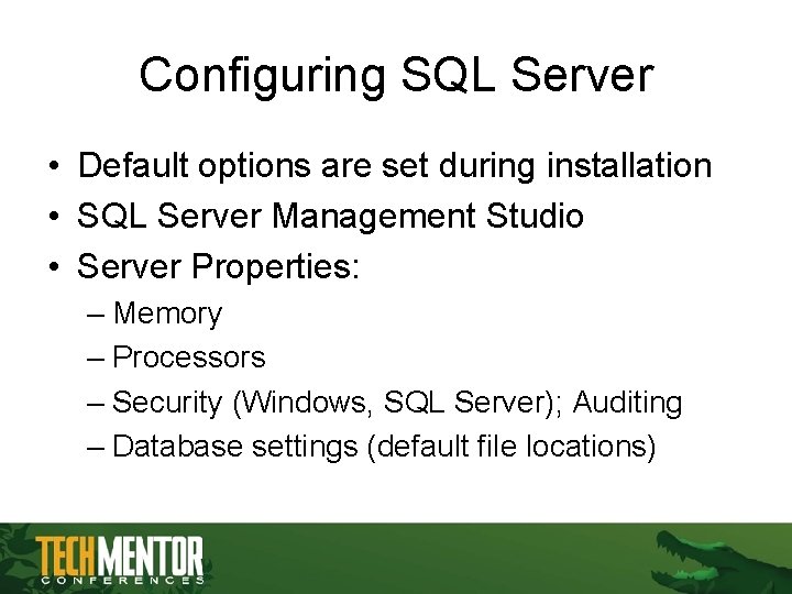 Configuring SQL Server • Default options are set during installation • SQL Server Management Configuring SQL Server • Default options are set during installation • SQL Server Management