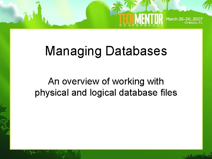 Managing Databases An overview of working with physical and logical database files Managing Databases An overview of working with physical and logical database files